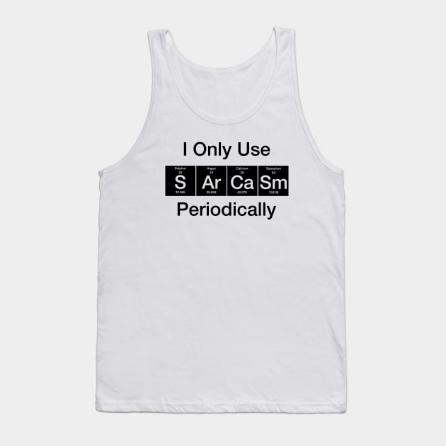 I Only Use Sarcasm Periodically Biology Tank Top by Wakzs3Arts